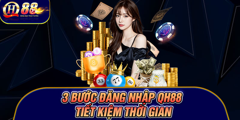 3 Bước đăng nhập Qh88 tiết kiệm thời gian