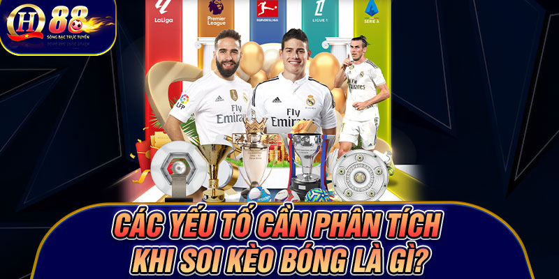 Các yếu tố cần phân tích khi soi kèo bóng là gì?