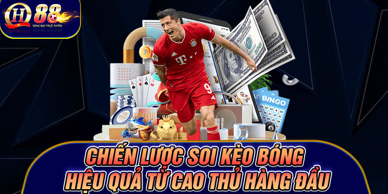 Chiến lược soi kèo bóng hiệu quả từ cao thủ hàng đầu