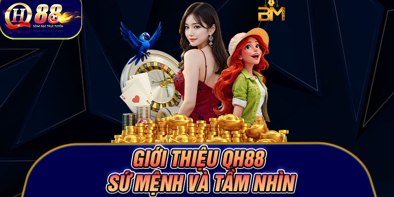 Giới thiệu Qh88 sứ mệnh và tầm nhìn