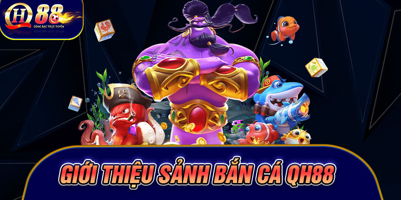 Giới thiệu sảnh bắn cá Qh88