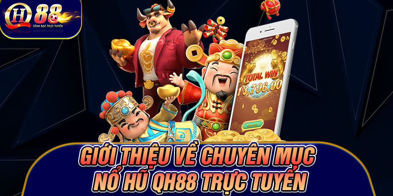 Giới thiệu về chuyên mục nổ hũ Qh88 trực tuyến