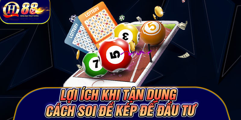Lợi ích khi tận dụng Cách Soi đề Kép để đầu tư