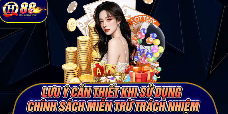Lưu ý cần thiết khi sử dụng chính sách miễn trừ trách nhiệm