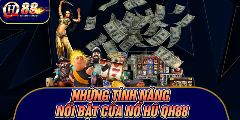 Những tính năng nổi bật của nổ hũ Qh88