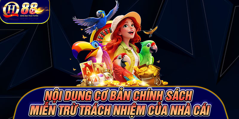 Nội dung cơ bản chính sách miễn trừ trách nhiệm của nhà cái