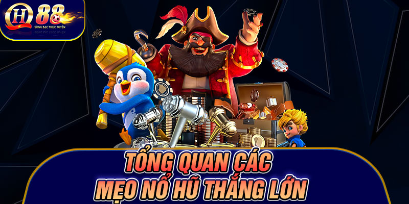 Tổng quan các mẹo nổ hũ thắng lớn