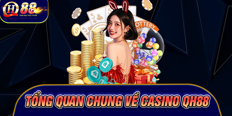 Tổng quan chung về Casino Qh88
