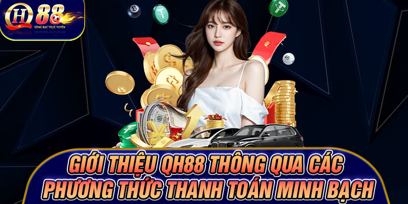 giới thiệu Qh88 thông qua các phương thức thanh toán minh bạch
